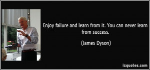 quote-enjoy-failure-and-learn-from-it-you-can-never-learn-from-success ...