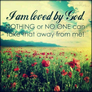 God loves me. Romans 8:35-39.