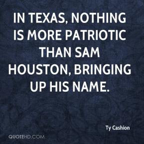 ... -quote-in-texas-nothing-is-more-patriotic-than-sam-houston-b.jpg
