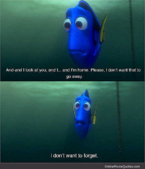 Funny quote by Dory in the 2003 Disney movie Finding Nemo .