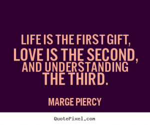 ... first gift, love is the second, and understanding the.. - Love quote