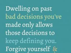 Dwelling on the past, just keeps you stuck in a space of negative ...
