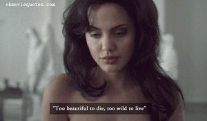 Too beautiful to die,too wild to live