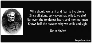 Why should we faint and fear to live alone, Since all alone, so Heaven ...