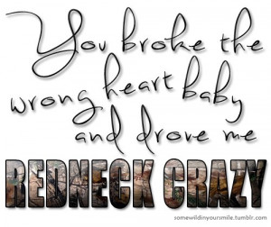 Tyler Farr- Redneck Crazy; love this song even though its a breakup ...