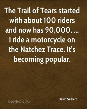 david-seibert-quote-the-trail-of-tears-started-with-about-100-riders ...