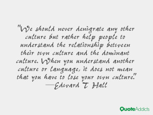 never denigrate any other culture but rather help people to understand ...