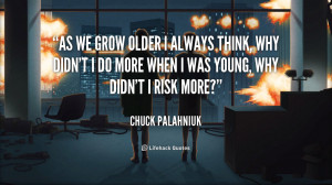 quote-Chuck-Palahniuk-as-we-grow-older-i-always-think-106918.png