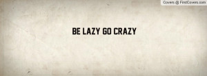 be_lazy_go_crazy-144878.jpg?i