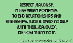... Work Hard to Help With Their Jealousy Or Lose Them To It ~ Jealous