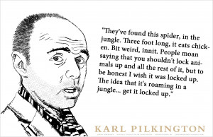They’ve found this spider… in the jungle…” -Karl Pilkington