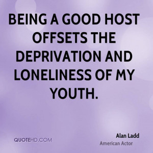 Being a good host offsets the deprivation and loneliness of my youth.
