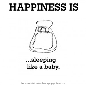 Happiness is, sleeping like a baby.