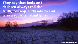 ... consequently adults and wise people constantly lie - Hilarious Quotes