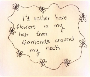 rather have flowers in my hair