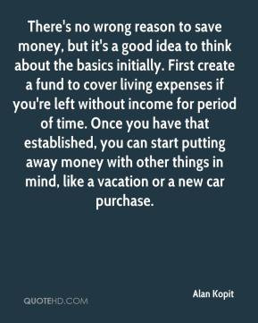 the basics initially. First create a fund to cover living expenses ...