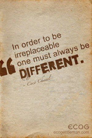 Style quotes by Coco Chanel - In order to be irreplaceable one must ...