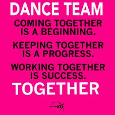 Dance Team. Coming Together Is A Begging. Keeping Together Is A ...
