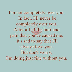 ... ll always love you. But don't worry, I'm doing just fine without you