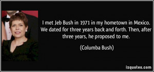 met Jeb Bush in 1971 in my hometown in Mexico. We dated for three ...