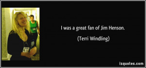 was a great fan of Jim Henson. - Terri Windling