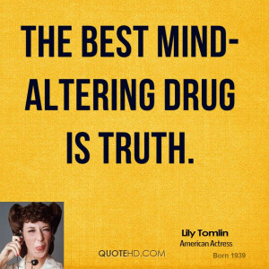 The best mind-altering drug is truth.