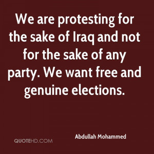 We are protesting for the sake of Iraq and not for the sake of any ...