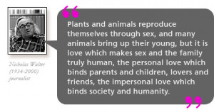 Plants and animals reproduce themselves through sex and many animals