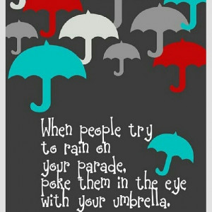 Don't let people rain on your parade!