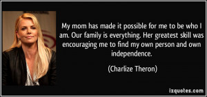 ... me to find my own person and own independence. - Charlize Theron