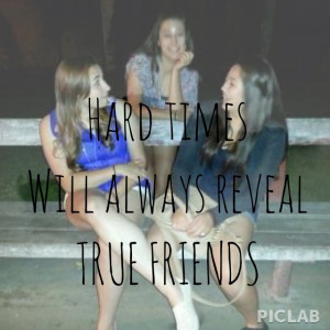 hard times will always reveal true friends. this is so true and yet so ...