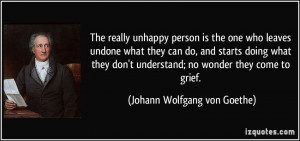 The really unhappy person is the one who leaves undone what they can ...