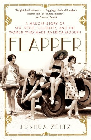 Flapper: A Madcap Story of Sex, Style, Celebrity, and the Women Who ...