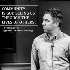 ... seeing us through the lives of others. —Steve Carter #WillowCreek