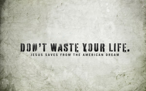 Dont Waste Your Life Quotes Wallpaper 192137