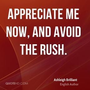 Appreciate me now, and avoid the rush.