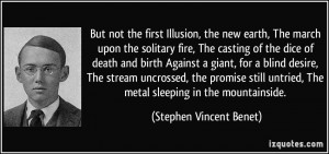 ... untried, The metal sleeping in the mountainside. - Stephen Vincent