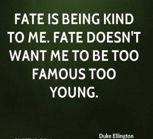 Is Being Kind To Me. Fate Doesn’t Want Me To Be Too Famous Too Young ...