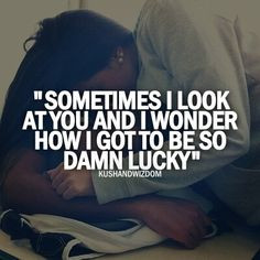 Yes I do!! I am so lucky & blessed to have you my dear sweetheart, my ...