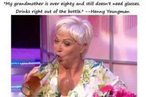 My grandmother is over eighty and still doesn’t need glasses. Drinks ...