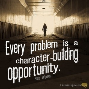 Every problem is a character-building opportunity