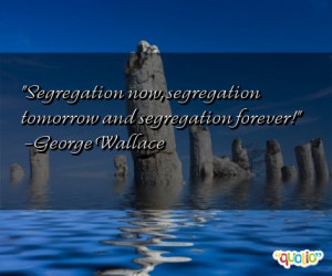 Segregation now, segregation tomorrow and segregation forever !