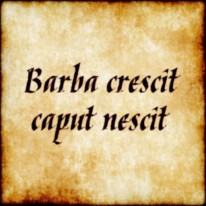... Beard grows, head doesn't grow wiser. #latin #phrase #quote #quotes