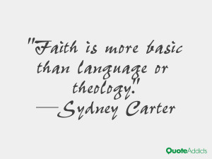 sydney carter quotes faith is more basic than language or theology ...