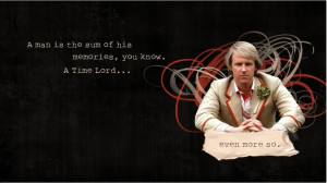 fitting quote from the 5th Doctor. Very fitting.
