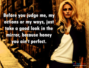 Because honey you ain’t perfect Life Quotes