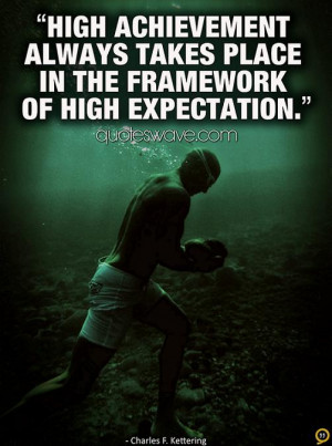 ... achievement always takes place in the framework of high expectation