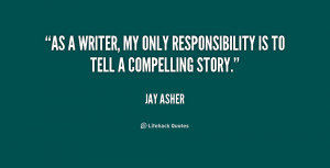 As a writer, my only responsibility is to tell a compelling story ...
