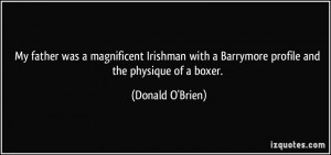 My father was a magnificent Irishman with a Barrymore profile and the ...
