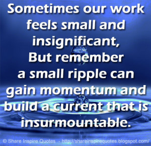 ... ripple can gain momentum and build a current that is insurmountable